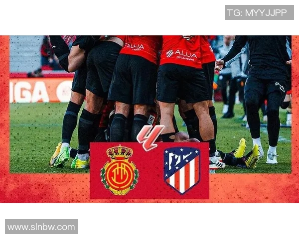 马洛卡主场迎战赫塔菲争夺西甲宝贵三分的激烈对决